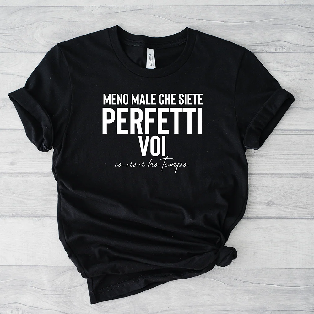 T-shirt Perfetti Voi Io Non Ho Tempo – Maglietta ironica donna e uomo